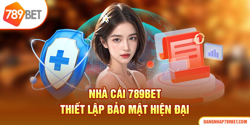 Nhà cái 789Bet thiết lập bảo mật hiện đại 