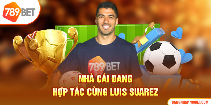 Nhà cái đang hợp tác cùng Luis Suarez 